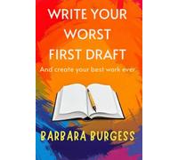 Write Your Worst First Draft: And create your best work ever