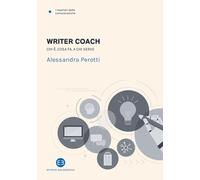 Libri Alessandra Perotti - Writer Coach. Chi E, Cosa Fa, A Chi Serve