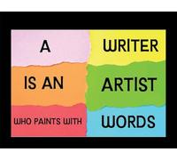 Writer Is an Artist Who Paints with Words: Word Famous Quotes - 5 Star Reviews!