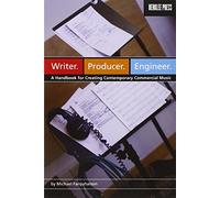 Writer. Producer. Engineer.: A Handbook for Creating Contemporary Commerical Music: A Handbook for Creating Contemporary Commercial Music