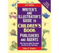 Writer's and Illustrator's Guide to Children's Book Publishers and Agents: Who They Are! What They Want! and How to Win Them Over!