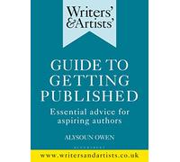 Writers' & Artists' Guide to Getting Published: Essential advice for aspiring authors