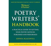Writers' & Artists' Poetry Writers' Handbook: A Practical Guide to Getting Your Poetry Noticed, Published and Performed