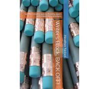 Writer's Block, BACK OFF!: Get the creative juices flowing again with interesting prompts