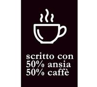 Writer's notes - Scritto con 50% ansia 50% caffè: Quaderno a righe per scrittori amanti del caffè | Idea regalo divertente per autori | Taccuino minimalista per appunti e bozze