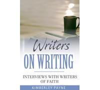 Writers On Writing: Interviews with Writers of Faith