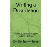 Writing a Dissertaton: A Process of the Complete Journey, From Topic Development to Completed Dissertation