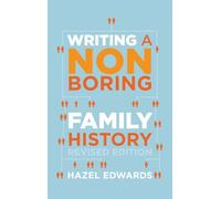 Writing a Non-boring Family History: Revised Edition