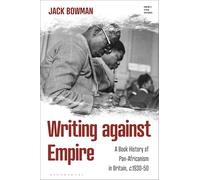 Writing against Empire: A Book History of Pan-Africanism in Britain, c.1930-50