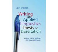 Writing an Applied Linguistics Thesis or Dissertation: A Guide to Presenting Empirical Research
