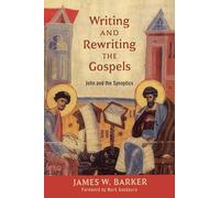 Mark Goodacre James W Barker Writing and Rewriting the Gospels (Tascabile)