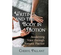 Writing and the Body in Motion: Awakening Voice Through Somatic Practice