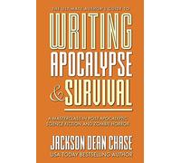 Writing Apocalypse and Survival: A Masterclass in Post-Apocalyptic Science Fiction and Zombie Horror: 4