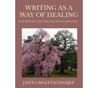Writing as a Way of Healing: How writing the pain can transform lives