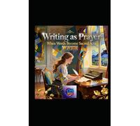 Writing as Prayer: When Words Become Sacred Acts: A Literary Pilgrimage Through Ink, Silence, and the Alchemy of Attention