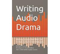 Writing Audio Drama: Making Scripts that Work for Fiction & True Crime Podcasts