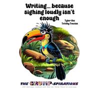 “Writing... Because Sighing Loudly Isn’t Enough” - Funny Toucan Notebook featuring Tyler the Tetchy Toucan: Grump-spirations Collection (8.5x11”, 200 Lined Pages)
