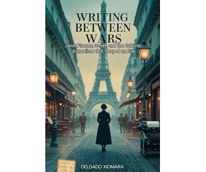 Writing Between Wars: Janet Flanner, Genêt, and the Cultural Journalism that Shaped an Era
