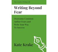 Writing Beyond Fear: Overcome Common Author Fears and Write Your Way To Success