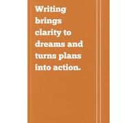 Writing brings clarity to dreams and turns plans into action: Funny Diary Notebook, Gift for Coworkers, Friends, and Family
