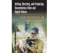 Writing, Directing, and Producing Documentary Films and Digital Videos