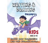 WRITING & DRAWING PROMPTS: 100+ Creative Writing & Drawing Prompts for Kids Ages 8-14 | Fun Activities to Spark Creativity, Storytelling, and Art