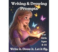 Writing & Drawing Prompts: A Creative Journal with Writing and Drawing Prompts for Girls Ages 8-14 to Build Confidence, Imagination, and Self-Expression.