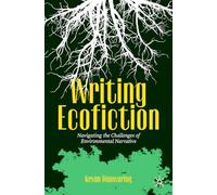 Writing Ecofiction: Navigating the Challenges of Environmental Narrative