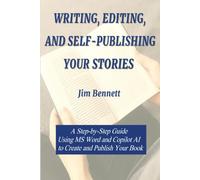 Writing, Editing, and Self-Publishing Your Stories: A Step-by-Step Guide Using MS Word, Copilot AI, and Lulu.com to Create and Publish Your Book