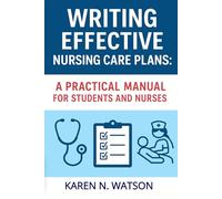 Writing Effective Nursing Care Plans: A Practical Manual For Students And Nurses