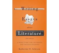 Writing Essays About Literature: A Brief Guide for University and College Students