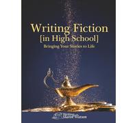 Writing Fiction [in High School]: Bringing Your Stories to Life!