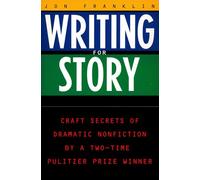 Writing for Story: Craft Secrets of Dramatic Nonfiction