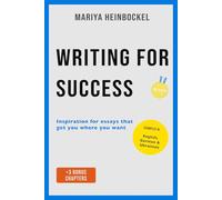 Writing for Success: Inspiration for essays that get you where you want