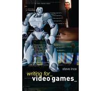 Writing for Video Games: A Scriptwriter's Guide to Interactive Media [Lingua inglese]