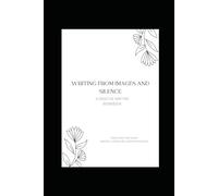 Writing from Images and Silence: A Creative Writing Workbook