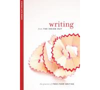 Writing from the Inside Out: The Practice of Free-Form Writing