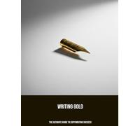 Writing Gold: The Ultimate Guide To Copywriting Success
