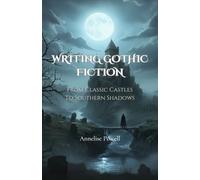 Writing Gothic Fiction: From Classic Castles to Southern Shadows
