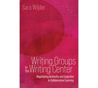 Writing Groups in the Writing Center: Negotiating Authority and Expertise in Collaborative Learning