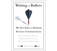 Writing in Bullets: The New Rules for Maximum Business Communication by Kim Long (11-Sep-2003) Paperback