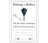 Writing in Bullets: The New Rules for Maximum Business Communication by Kim Long (2003-09-11)