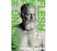 Writing in the Flesh: Essays on My Lives, My Bodies, My Families, My Places, My Movies