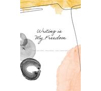Writing is My Freedom: For Writers, Dreamers, and Creators