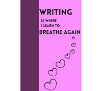 Writing Is Where I Learn to Breathe Again: Love Gift Notebook Journal for Friends and Family