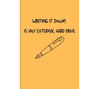 Writing it down is my external hard drive: Funny gift notebook journal for family and friends