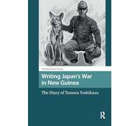 Writing Japan's War in New Guinea: The Diary of Tamura Yoshikazu