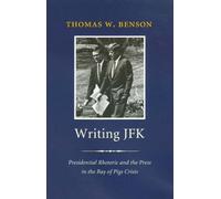 Writing JFK: Presidential Rhetoric and the Press in the Bay of Pigs Crisis