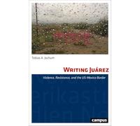 Writing Juárez: Violence, Resistance, and the Us-mexico Border: 42
