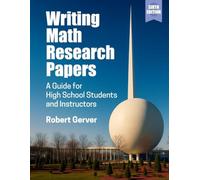Writing Math Research Papers: A Guide for High School Students and Instructors-6